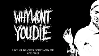 2023.6.23 - Why Won't You Die - LIVE @ Dante's Portland, Oregon - Full Set (AUDIO ONLY)