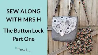 The Button Lock Bag Sew Along with Mrs H - Part One