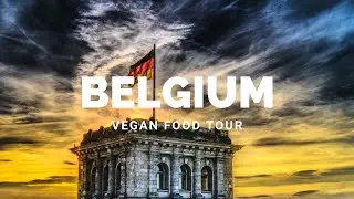 EXPLORING BELGIUM: Vegan Food Tour
