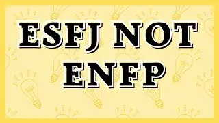 Why ESFJ Gets Mistyped as ENFP