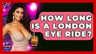 How Long Is A London Eye Ride? - Nightlife Experiences