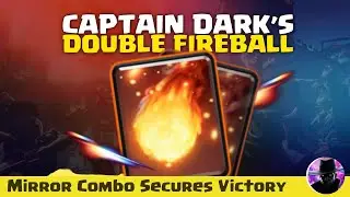 Epic Clash Royale Battle! Captain Dark&rsquo;s Double Fireball + Mirror Combo Secures Victory