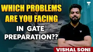 Which Problems are you facing in GATE preparation ??? | Vishal Soni Sir