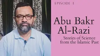 Stories of Science from the Islamic Past -Abu Bakr Al-Razi | Episode 3 | Mohd. Zaki Kirmani