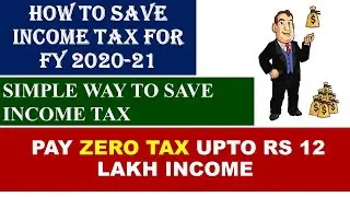 HOW TO SAVE INCOME TAX FOR FY 2020-21, PAY ZERO INCOME TAX