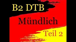 B2 DTB MÜNDLICH TEIL 2 