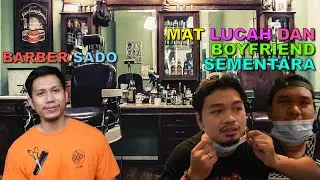 BARBER SADO|MAT LUCAH|BOYFRIEND SEMENTARA
