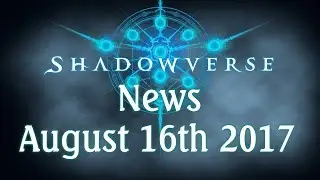 [Shadowverse] Weekly News - Changes & More - 16th August 2017