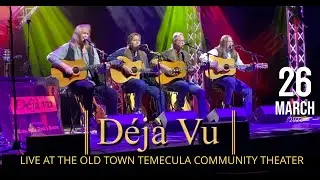 Temecula Presents from our Legends Series, Deja Vu - A Tribute to Crosby, Stills, Nash and Young!