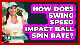 How Does Swing Speed Impact Ball Spin Rate?