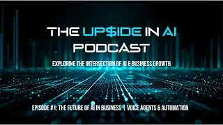 The Future of AI in Business | Voice Agents & Automation (UPSIDE in AI Podcast Episode 1)