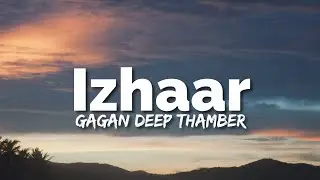 Gagan Deep Thamber - Izhaar (Lyrics)