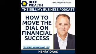 Henry Daas On How To Move The Dial On Financial Success (#120)