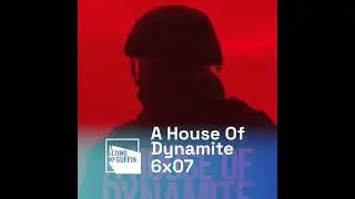 A House Of Dynamite (2025) - Katheryn Bigelow | El &Uacute;ltimo McGuffin 6x07 - PODCAST VERTSION