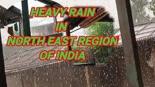 HEAVY RAIN IN NORTH EAST REGION OF INDIA