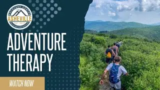 What is Adventure Therapy? | Holistic Addiction Treatment in WNC | Asheville Recovery Center (N)
