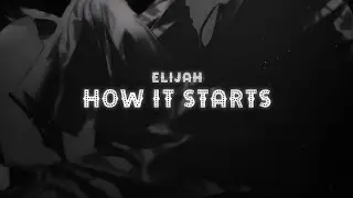 elijah - how it starts [Lyrics]
