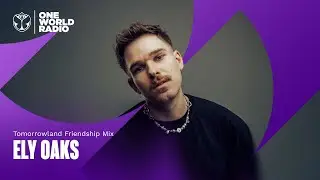 Tomorrowland Friendship Mix with Ely Oaks