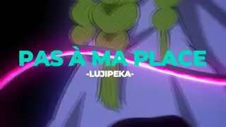 🚫Pas &agrave; ma place - Lujipeka (Slowed+Reverb)