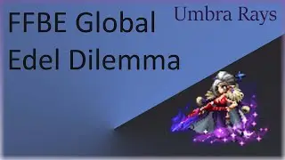 Global FFBE Video: The Edel Dilemma