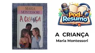 #037 - A Criança - Maria Montessori - Maria Montessori