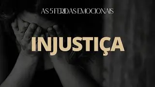 AULA 5 - FERIDA DA INJUSTIÇA #FERIDASEMOCIONAIS