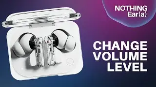 How to Change Volume Level on Nothing Ear (a)