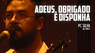 ADEUS, OBRIGADO E DISPONHA - PC Silva │ LAB (Ao Vivo)