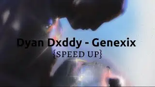 Dyan Dxddy - Genexix {speed up}