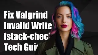 Fixing Valgrind 'Invalid Write' Errors with fstack-check: A Technical Guide