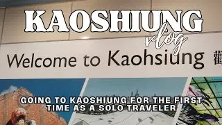 DAY1: First Time in Kaoshiung, Taiwan I KHH I Taiwan Solo Traveling