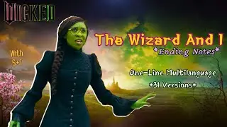 Wicked - 𝐓𝐡𝐞 𝐖𝐢𝐳𝐚𝐫𝐝 𝐚𝐧𝐝 𝐈 *Ending Notes* (One-Line Multilanguage) w/S+T