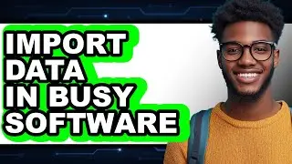 How to Import Data in Busy Software (easy Method)