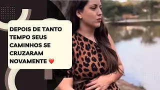 Depois de tanto tempo seus caminhos se cruzaram novamente ❤️