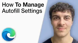 How to Manage Microsoft Edge Autofill Settings [2025 Full Guide]