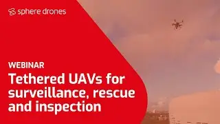 Sphere Drones Webinar: Tethered UAVs for surveillance, rescue and industrial inspection