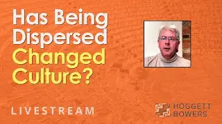 How has being dispersed changed organisational culture?  From Hoggett Bowers Livestream