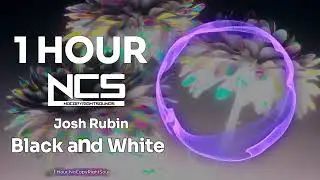 [1 HOUR] Josh Rubin - Black and White - Future Bass - NCS - Copyright Free Music