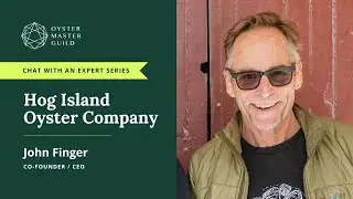 Oyster Master Guild Expert Chat with John Finger of Hog Island Oyster Company