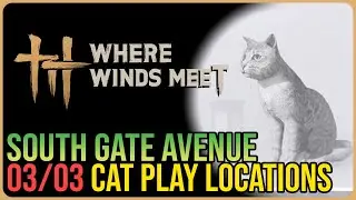 South Gate Avenue &ndash; All Cat Play Locations &ndash; Where Winds Meet