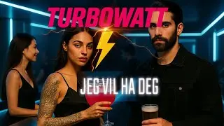 Turbowatt - Jeg vil ha deg