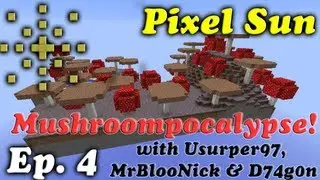 Mushroompocalypse - Episode 4of5 with Usurper97, MrBlooNick, and D74g0n. Pixel Sun