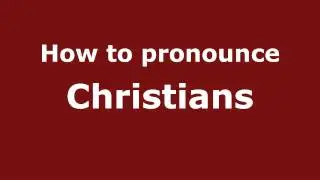 Как произносить слово &laquo;христиане&raquo; &mdash; PronounceNames.com