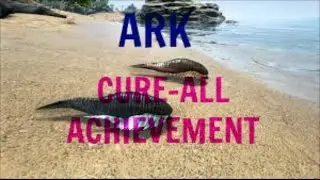 ARK CURE ALL ACHIEVEMENT