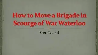 Scourge of War Waterloo Brigade movements tutorial