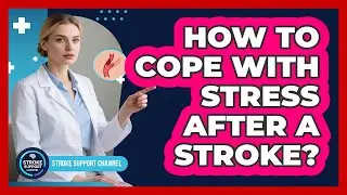 How To Cope With Stress After A Stroke?