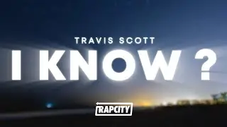 Travis Scott - I KNOW ? (Lyrics)