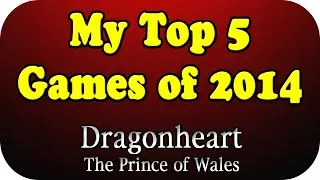 Dragonheart's Top 5 Games of the Year (2014)