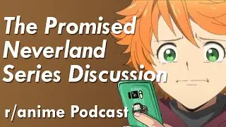 The Promised Neverland Series Discussion - The /r/Anime Podcast