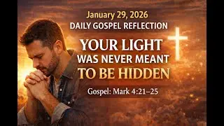 January 29, 2026  Daily Gospel Reflection &mdash; Your Light Was Never Meant to Be Hidden